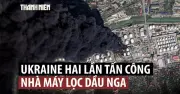 Ukraine Liên Tiếp Tấn Công Nhà Máy Lọc Dầu Nga, Gây Cháy Lớn Tràn Dầu