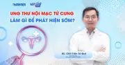Ung thư nội mạc tử cung vượt cổ tử cung, đứng đầu nhóm ung thư phụ khoa