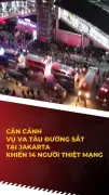 Vụ va chạm tàu hỏa thảm khốc tại Jakarta khiến 14 người thiệt mạng