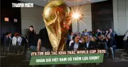 VTV tìm đối tác khai thác World Cup 2026, khán giả Việt có thêm lựa chọn