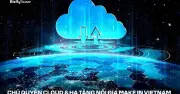 Xu hướng đầu tư vào cloud nội địa để đảm bảo chủ quyền dữ liệu và công nghệ