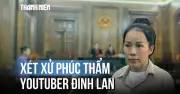 Youtuber Đinh Thị Lan Hậu ra tòa phúc thẩm vì xúc phạm bà Nguyễn Phương Hằng