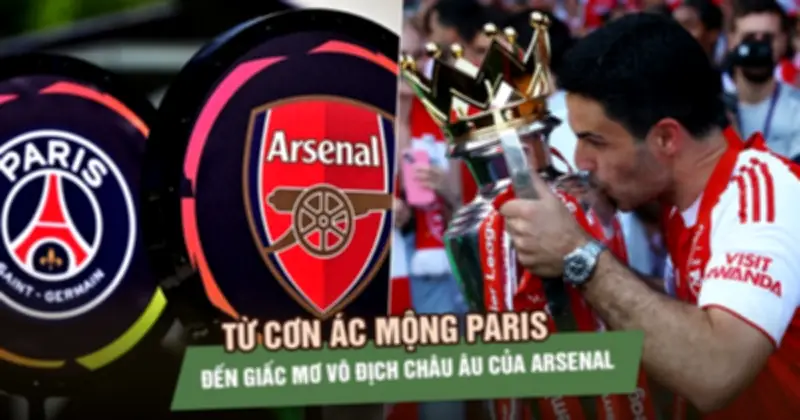 20 năm sau cơn ác mộng Paris, Arsenal lại đứng trước giấc mơ Champions League