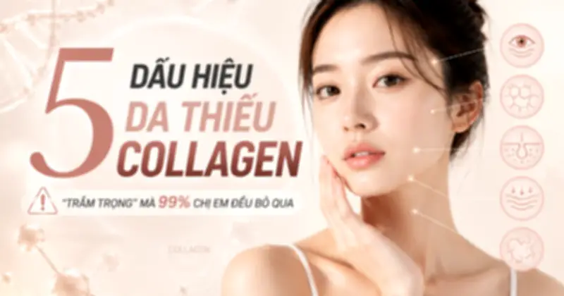 5 dấu hiệu cảnh báo làn da thiếu collagen cần bổ sung ngay