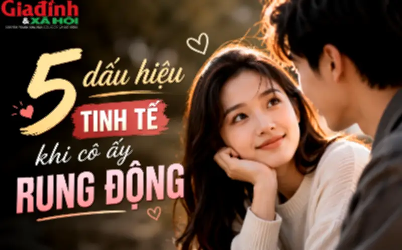 5 dấu hiệu con gái rung động thật lòng nhưng chàng trai thường bỏ lỡ
