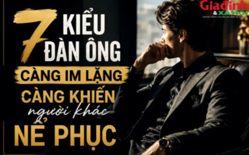 7 kiểu đàn ông im lặng khiến người khác nể phục, bản lĩnh thật không nằm ở lời nói