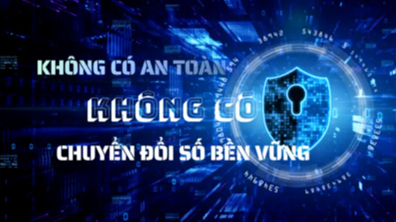 An ninh mạng - điều kiện tiên quyết cho chuyển đổi số bền vững tại Việt Nam