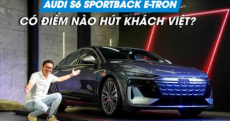 Audi S6 Sportback e-tron: Mẫu xe điện hút khách Việt với giá 4,2 tỷ đồng