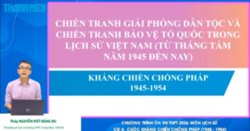 Bí quyết ôn thi THPT 2026 môn Lịch sử: Chuyên đề 4 Kháng chiến chống Pháp