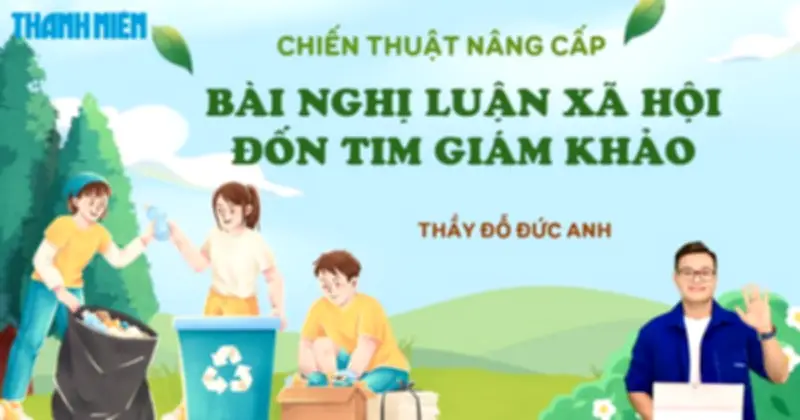 Bí quyết ôn thi THPT 2026 môn Ngữ văn: Chiến thuật nâng cấp bài nghị luận xã hội