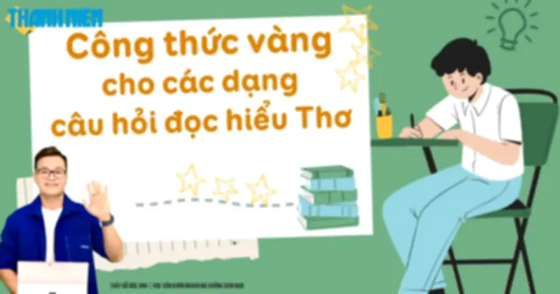 Bí quyết ôn thi THPT 2026 môn Ngữ văn: Chuyên đề 5 - Công thức vàng cho câu hỏi đọc hiểu thơ