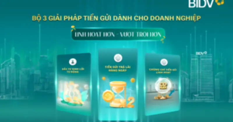 BIDV ra mắt bộ ba giải pháp tiền gửi linh hoạt, tối ưu dòng tiền doanh nghiệp