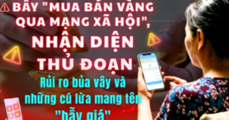Bẫy mua bán vàng online: Nhận diện thủ đoạn tinh vi trên mạng xã hội