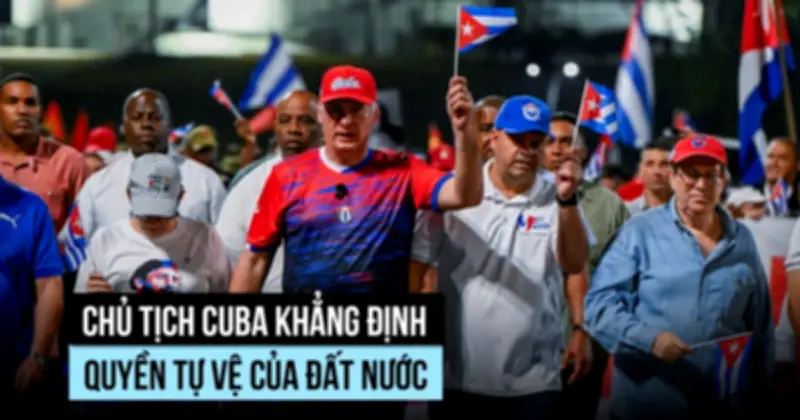 Chủ tịch Cuba cảnh báo hậu quả khôn lường nếu Mỹ tấn công