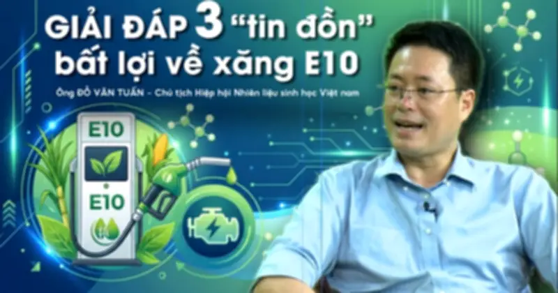 Chủ tịch Hiệp hội Nhiên liệu Sinh học giải đáp 3 tin đồn bất lợi về xăng E10