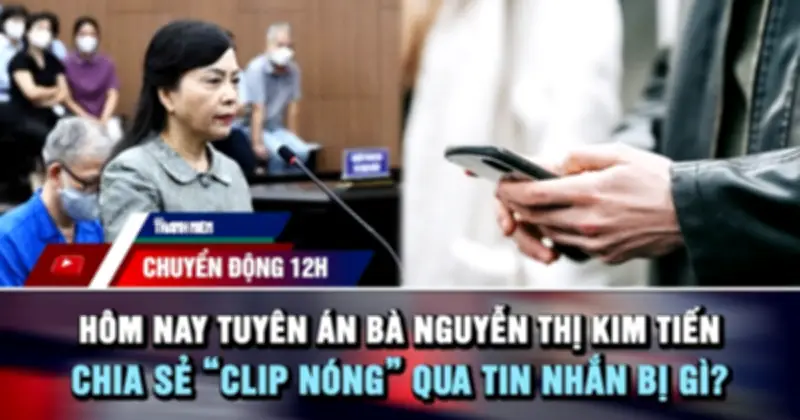Chia sẻ clip nóng qua tin nhắn có thể bị phạt tới 15 năm tù