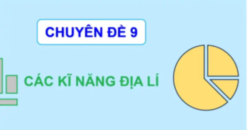 Chuyên đề 9: Kỹ năng địa lý cơ bản trong ôn thi tốt nghiệp THPT 2026