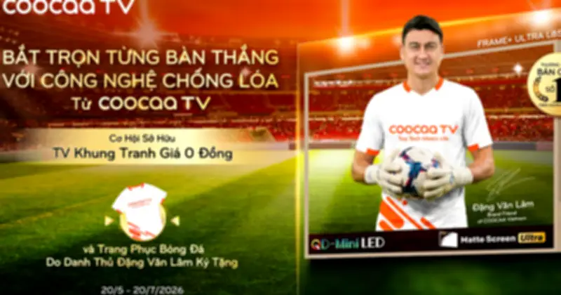 Coocaa hợp tác Đặng Văn Lâm, ra mắt tivi Frame+ Series độc đáo