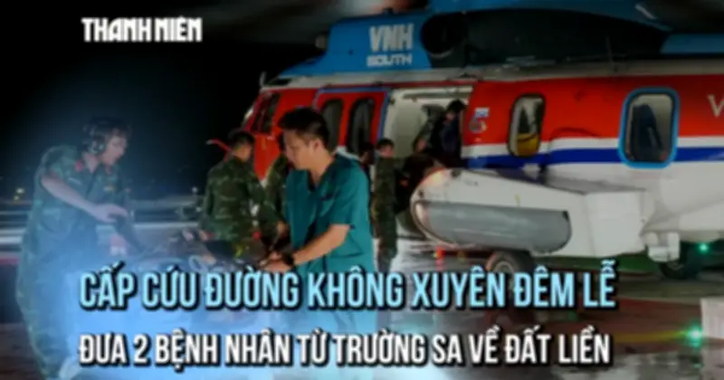 Cấp cứu đường không xuyên đêm đưa hai bệnh nhân từ Trường Sa về đất liền