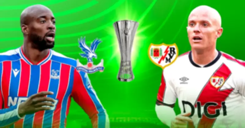 Crystal Palace vs Rayo Vallecano: Đội hình ra sân trận chung kết