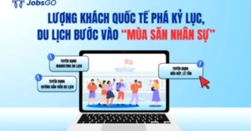 Du lịch Việt Nam phá kỷ lục khách quốc tế, mùa săn nhân sự sôi động