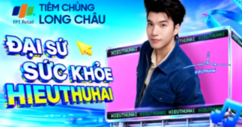 HIEUTHUHAI trở thành Đại sứ sức khỏe Tiêm chủng Long Châu năm 2026