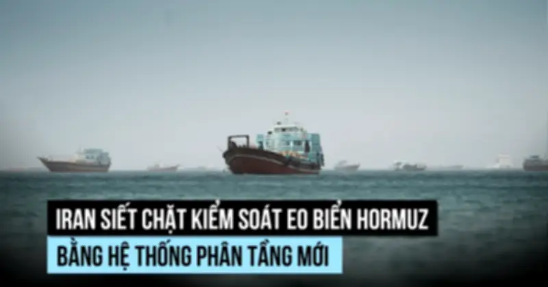Iran siết chặt kiểm soát eo biển Hormuz, hệ thống phân tầng mới cho tàu qua lại