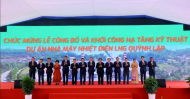 Khởi công hạ tầng dự án nhà máy điện LNG Quỳnh Lập gần 60 nghìn tỷ đồng