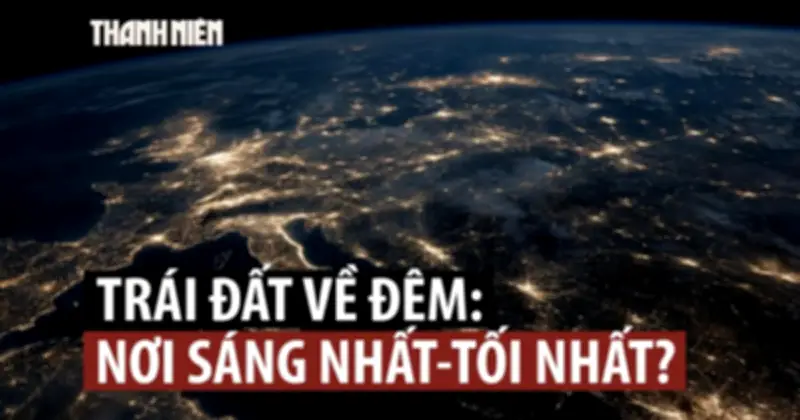 Khám phá những điều thú vị về Trái Đất vào ban đêm