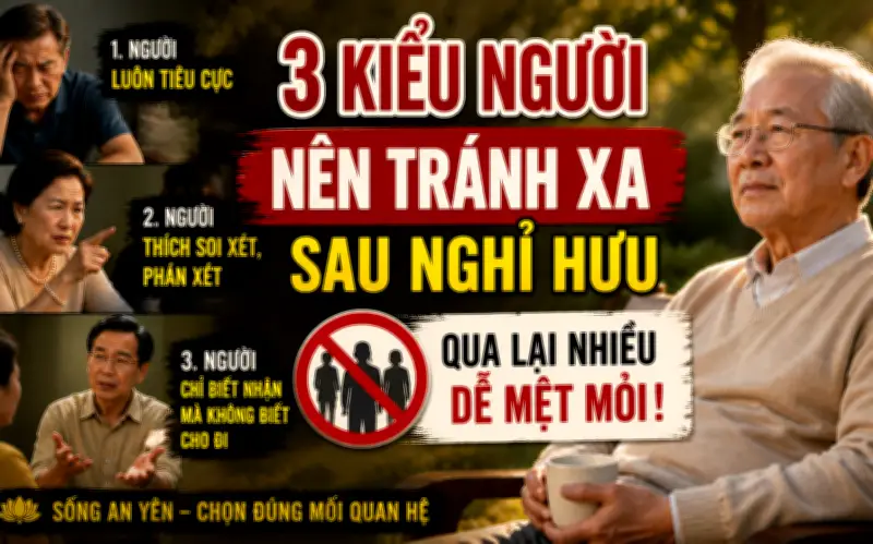 Không phải ai cũng nên giữ liên lạc: 3 kiểu người nên tránh sau nghỉ hưu