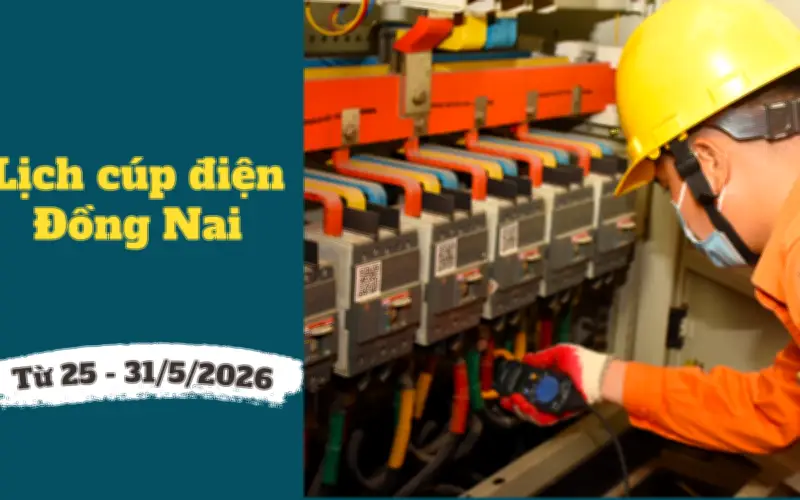 Lịch cúp điện Đồng Nai từ 25-31/5/2026: Khu vực nào mất điện khi thời tiết nắng nóng?