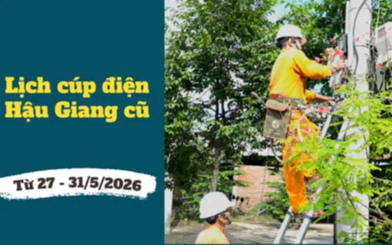 Lịch cúp điện TP Cần Thơ, Hậu Giang từ 27-31/5/2026: Khu dân cư nào mất điện cả ngày?