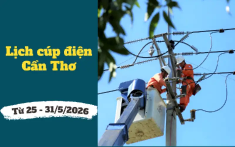 Lịch cúp điện TP Cần Thơ từ 25-31/5/2026: Cúp điện cả ngày dài nhiều khu dân cư
