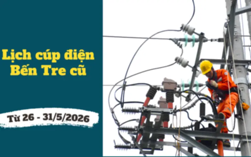 Lịch cúp điện Vĩnh Long, Bến Tre, Cù Từ ngày 26-31/5/2026: Số khu dân cư bị mất điện ở mức cao
