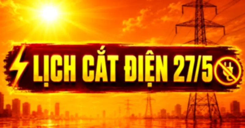 Lịch cắt điện Hà Nội ngày 27/5: Nhiều khu vực mất điện cả buổi, có nơi kéo dài 10 tiếng