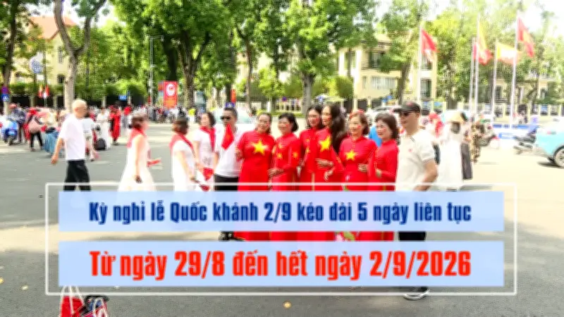 Lịch nghỉ lễ Quốc khánh 2/9 năm nay kéo dài 5 ngày