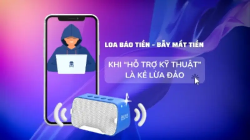 Loa báo tiền – bẫy mất tiền: Khi 'hỗ trợ kỹ thuật' là kẻ lừa đảo