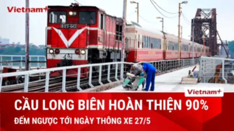 Đếm ngược tới ngày cầu Long Biên thông xe