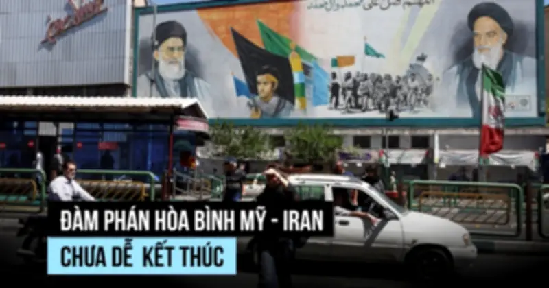 Đàm phán Mỹ-Iran: Tiến triển nhưng chưa thể kết thúc chiến tranh