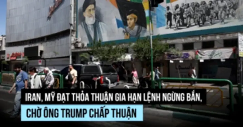 Mỹ và Iran đạt thỏa thuận gia hạn ngừng bắn 60 ngày tại eo biển Hormuz
