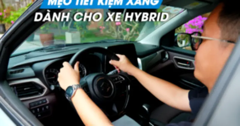 Mẹo tăng khả năng tiết kiệm xăng trên xe hybrid hiệu quả