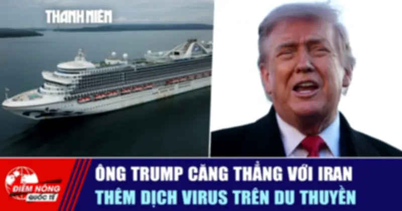 Ông Trump căng thẳng với Iran, thêm dịch virus trên du thuyền