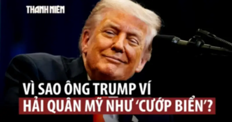 Ông Trump so sánh Mỹ bắt tàu dầu Iran như cướp biển
