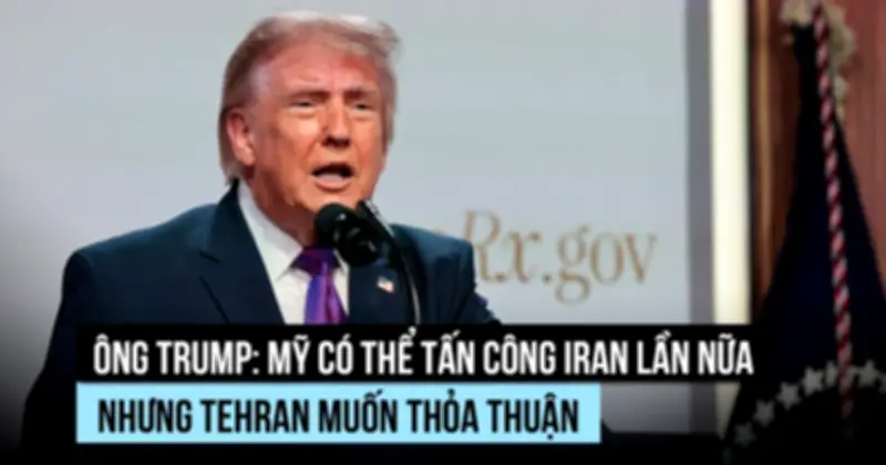 Ông Trump tiết lộ suýt tấn công Iran, nói Tehran đang 'cầu xin' thỏa thuận