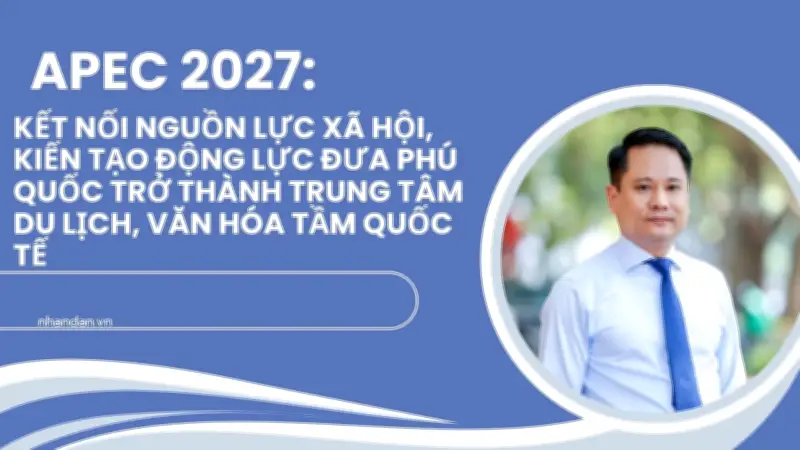 Phú Quốc chuẩn bị cho APEC 2027: Cơ hội và thách thức phát triển bền vững