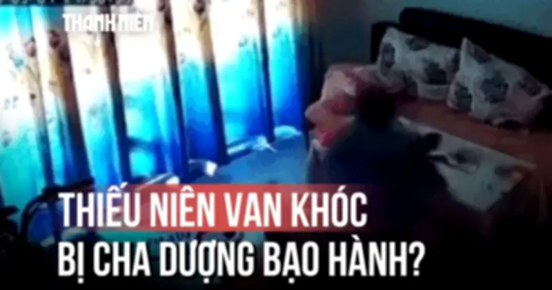 Phẫn nộ clip cha dượng liên tục đánh vào đầu thiếu niên, đang khẩn trương xác minh