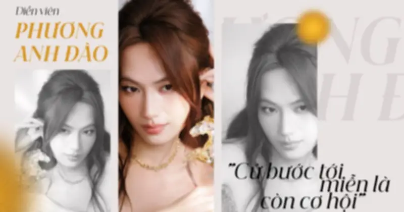 Phương Anh Đào: Từ cô gái Bạc Liêu đến ngôi sao điện ảnh triệu đô