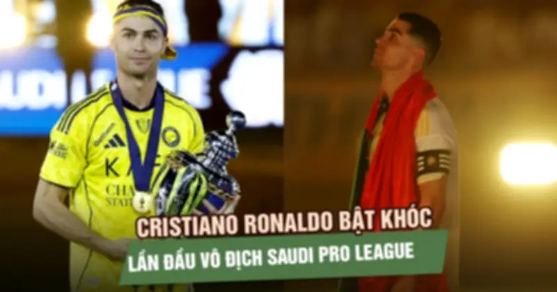 Ronaldo bật khóc, chấm dứt cơn khát danh hiệu 3 năm cùng Al-Nassr