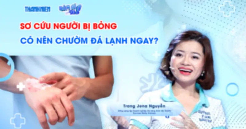 Sơ cứu bỏng: Những sai lầm tai hại và cách xử lý đúng