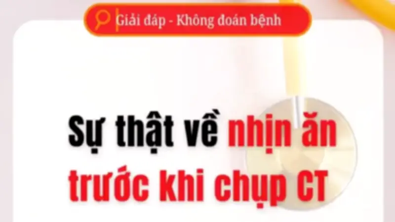 Sự thật về 'nhịn ăn trước khi chụp CT': Chuyên gia giải đáp